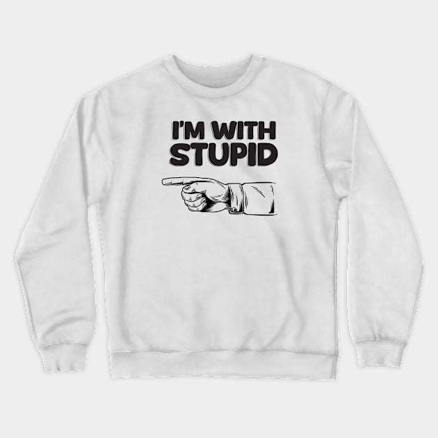 I'm With Stupid - Light Crewneck Sweatshirt by theteerex